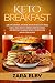 Keto Breakfast: Low Carb Cookbook, Including Hot Breakfasts, Keto Bread, Cereal, Bars, Waffles, Panc by Zara Elby