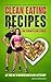 Clean Eating Recipes For Strength And Fitness: Eat Your Way To Improved Health And A Better Body