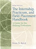 Internship, Practicum, and Field Placement Handbook: A Guide for the Helping Professions (5th Edition)