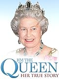 H.M. The Queen: Her True Story
