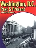 Washington, D. C., Past and Present, Penczer, Peter R., 0962984116