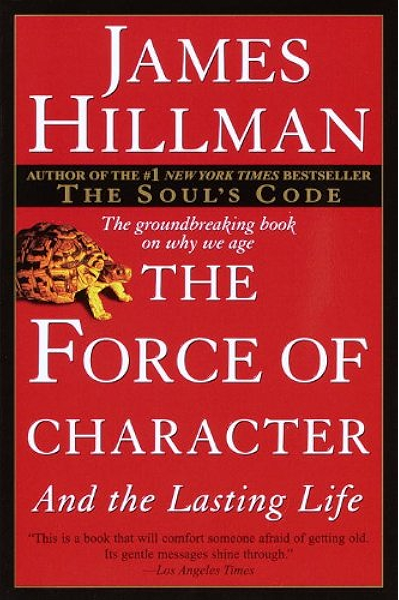 The Force Of Character And The Lasting Life Kindle Edition By Hillman James Religion Spirituality Kindle Ebooks Amazon Com