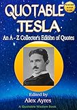 QUOTABLE TESLA: An A to Z Collector's Edition of Quotations (Quotable Wisdom Books)