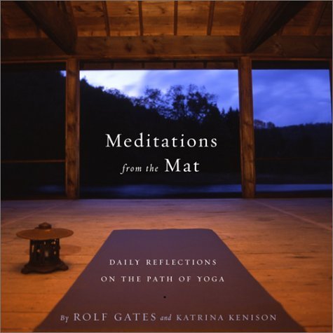 Meditations From The Mat A Daily Guide For The Practice Of Yoga By Rolf Gates 2003 Paperback 8601405515827 Amazon Com Books