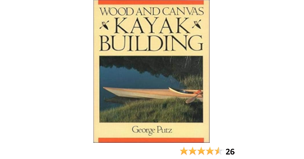 Wood and Canvas Kayak Building: Amazon.es: Putz, George ...