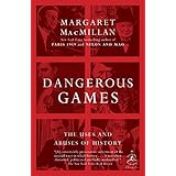 Dangerous Games: The Uses and Abuses of History (Modern Library Chronicles)