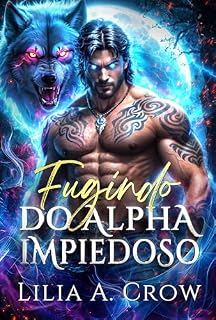 Livro Fugindo do Alpha Impiedoso: Alma Gêmea Rejeitada Inimigos a Amantes Herói Arrependido Romance Paranormal de Lobisomem (Redenção ao Luar Série Livro 5)
