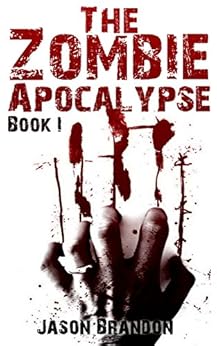 The Zombie Apocalypse: Book I - Kindle edition by Jason Brandon