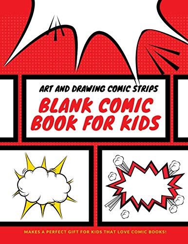 Blank Comic Book for Kids: Art and Drawing Comic Strips, Perfect Gift for Kids Blank Comic Book for Kids: Art and Drawing Comic Strips, Perfect Gift for Kids