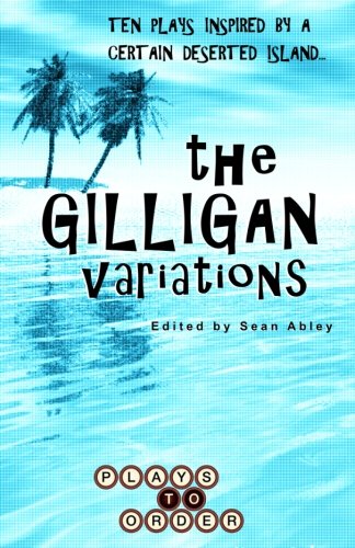The Gilligan Variations: Ten Plays Inspired by a Certain Deserted Island The Gilligan Variations: Ten Plays Inspired by a Certain Deserted Island