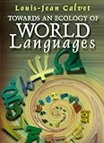 Towards an Ecology of World Languages, Calvet, Louis-Jean, 0745629563