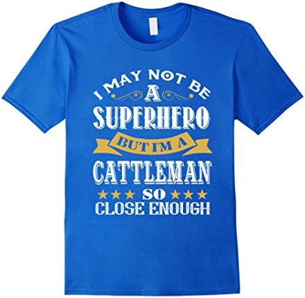 Mens I May Not Be A Superhero But I'm A Cattleman T-shirt Medium Royal Blue