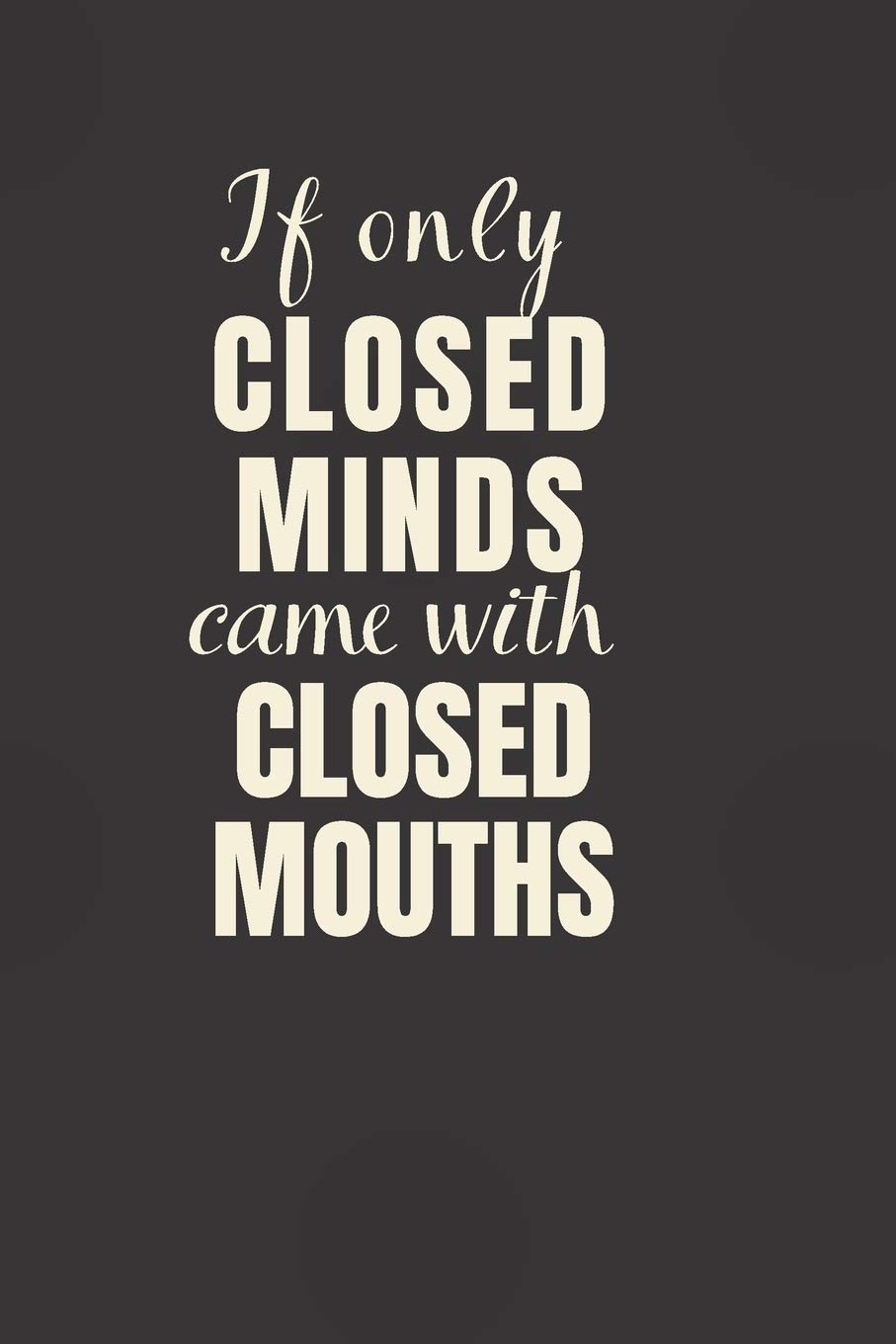 Amazon Com If Only Closed Minds Came With Closed Mouths 6x9 Notebook Ruled Funny Journal For Women Work Desk Humor Daily Planner Diary Fantastic Gift Secret Santa Birthday Or Christmas 9781688259997 Fun Work