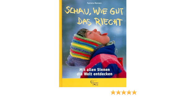Schau Wie Gut Das Riecht Mit Allen Sinnen Die Welt Entdecken 9783419533024 Amazon Com Books
