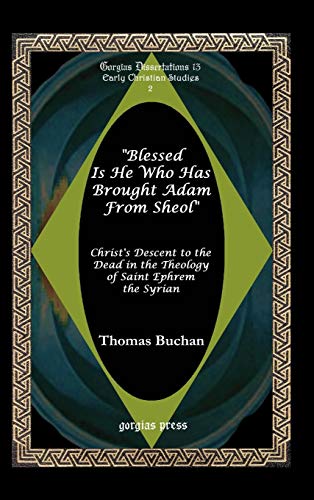 Blessed is He who has brought Adam from Sheol (GORGIAS DISSERTATIONS, 13.) by Thomas Buchan