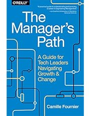 The Manager's Path: A Guide for Tech Leaders Navigating Growth and Change