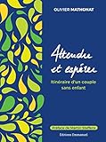 Attendre et espérer : Itinéraire d'un couple sans enfant by 