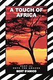 A TOUCH OF AFRICA: PART II: ONTO THE AMAZON by Bert D'Amico