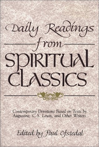 Daily Readings from Spiritual Classics: Contemporary Devotions Based on Texts by Augustine, C.S. Lewis and Other Writers