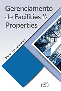 Livro GERENCIAMENTO DE FACILITIES E PROPERTIES: FACILITIES AND PROPERTIES MANAGEMENT