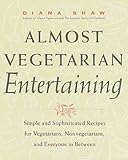 Almost Vegetarian Entertaining: Simple and Sophisticated Recipes for Vegetarians, Nonvegetarians, and Everyone i n Between by 