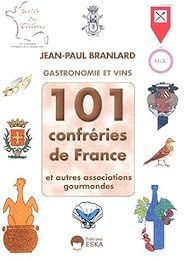 101 confréries de France et autres associations gourmandes