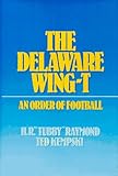 Delaware Wing-T : An Order of Football, Raymond, Harold R., 0131983261