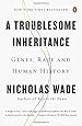 A Troublesome Inheritance: Genes, Race and Human History