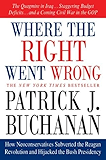 Where the Right Went Wrong: How Neoconservatives Subverted the Reagan Revolution and Hijacked the Bush Presidency