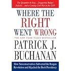 Where the Right Went Wrong: How Neoconservatives Subverted the Reagan Revolution and Hijacked the Bush Presidency