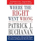 Where the Right Went Wrong: How Neoconservatives Subverted the Reagan Revolution and Hijacked the Bush Presidency