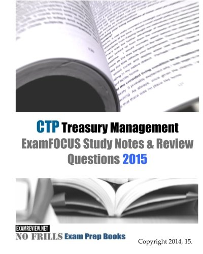 CTP Treasury Management ExamFOCUS Study Notes & Review Questions 2015