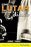 Como Lutar Contra o Diabo (Portuguese Edition)