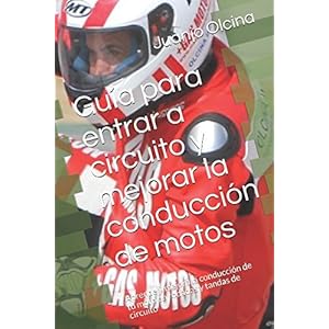 Guía para entrar a circuito y mejorar la conducción de motos: Aprende y mejora la conducción de tu moto en rodadas y tandas de circuito (Spanish Ed
