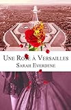 Une Rose à Versailles (French Edition) by Sarah Everdene