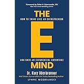 The E-Mind: How to Think Like an Entrepreneur and Gain an Exponential Advantage