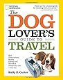 The Dog Lover's Guide to Travel: Best Destinations, Hotels, Events, and Advice to Please Your Pet-and You