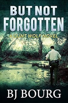 But Not Forgotten: A Clint Wolf Novel (Clint Wolf Mystery Series Book 1) by [Bourg, BJ]
