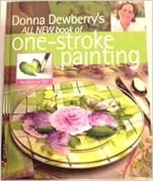 Donna Dewberry's All New Book of One-Stroke Painting: Dewberry
