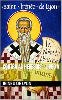 Livro Contra as Heresias - Livro V (Clássicos dos Doutores da Igreja)