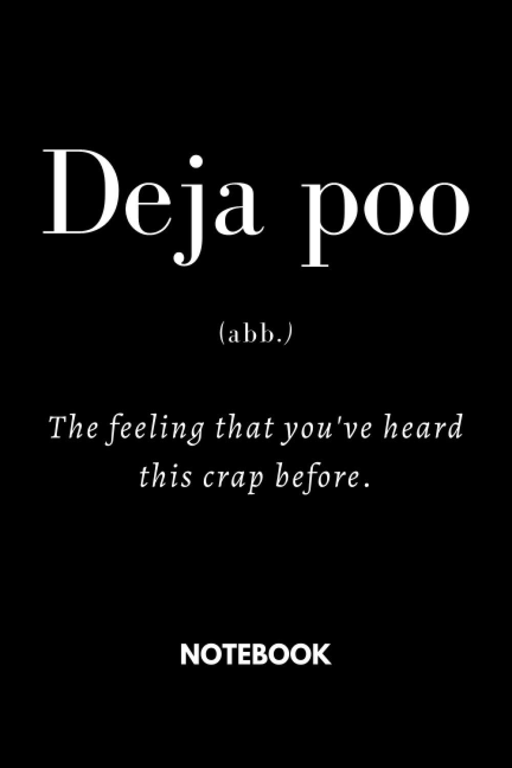 Deja poo the feeling that you've heard this crap before: Black Lined Notebook Journal, Funny Gift (Funny Work Journal/Notebook), 6" x 9", 120 Pages, Matte Finish