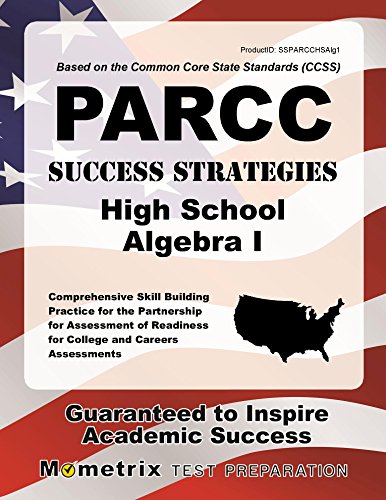 PARCC Success Strategies High School Algebra I Study Guide: PARCC Test Review for the Partnership for Assessment of Readiness for College a