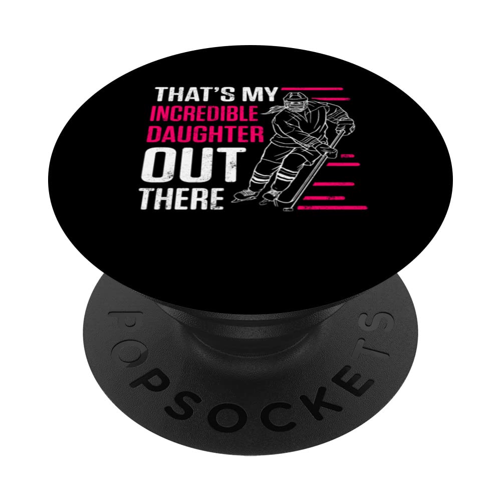Thats My Incredible Daughter Out There Ice Hockey Player PopSockets Swappable PopGrip