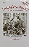 Simply Sourdough: The Alaska Way by