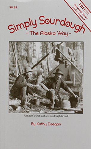 Simply Sourdough: The Alaska Way by Kathy Doogan