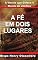 Livro A fé em dois lugares