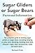 Sugar Gliders or Sugar Bears: Facts and Information on Sugar Gliders as Pets Including Care, Breeding, Bonding, Food, Diet, Lifespan, Cages, Toys, C