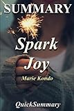 Summary - Spark Joy: Book by Marie Kondo: An Illustrated Master Class on the Art of Organizing and Tidying Up (Spark Joy - A Complete Summary - Book, Hardcover, Paperback, Audiobook, Audible, Summary)