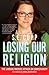 Losing Our Religion: The Liberal Media's Attack on Christianity - Book by S.E. Cupp