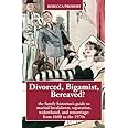 Divorced, Bigamist, Bereaved?: The family historian’s guide to marital breakdown, separation, widowhood, and remarriage: from